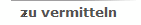 zu vermitteln 